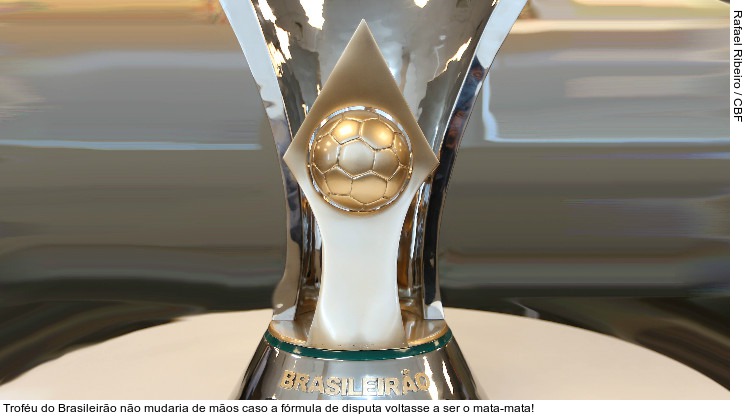  Troféu do Brasileirão não mudaria de mãos caso a fórmula de disputa voltasse a ser o mata-mata!