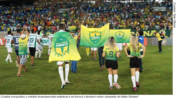  Cuiabá conquistou o inédito tricampeonato estadual e se tornou o terceiro maior campeão do Mato Grosso!